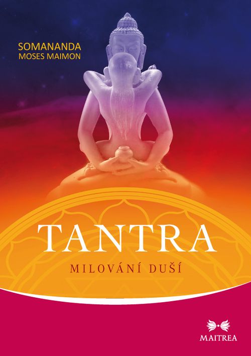 Maitrea Tantra: milování duší - Somananda Moses Maimon