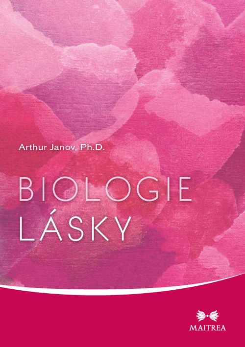 Maitrea Biologie lásky - Arthur Janov