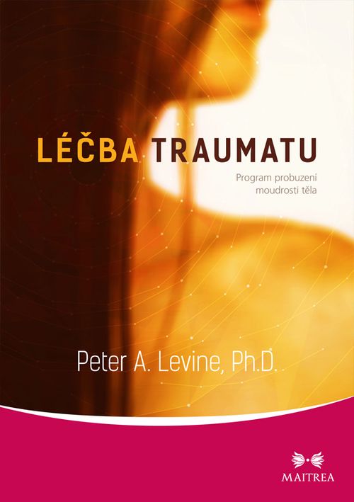 Maitrea Léčba traumatu - Peter A. Levine