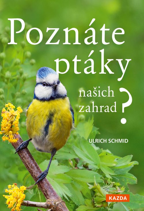 Nakladatelství Kazda Poznáte ptáky našich zahrad? - Ulrich Schmid