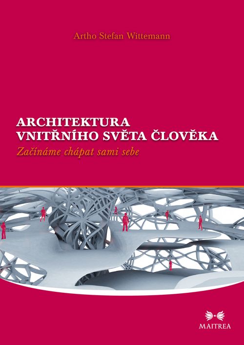 Maitrea Architektura vnitřního světa člověka - Artho S. Wittemann